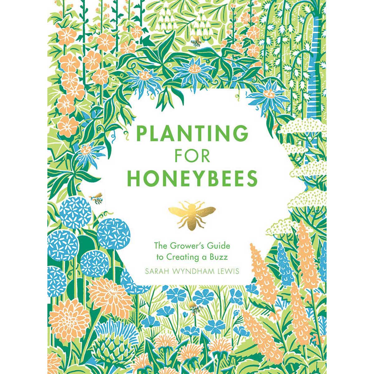 PLANTING FOR HONEYBEES: A GROWERS GUIDE By  Sarah Wyndham Lewis