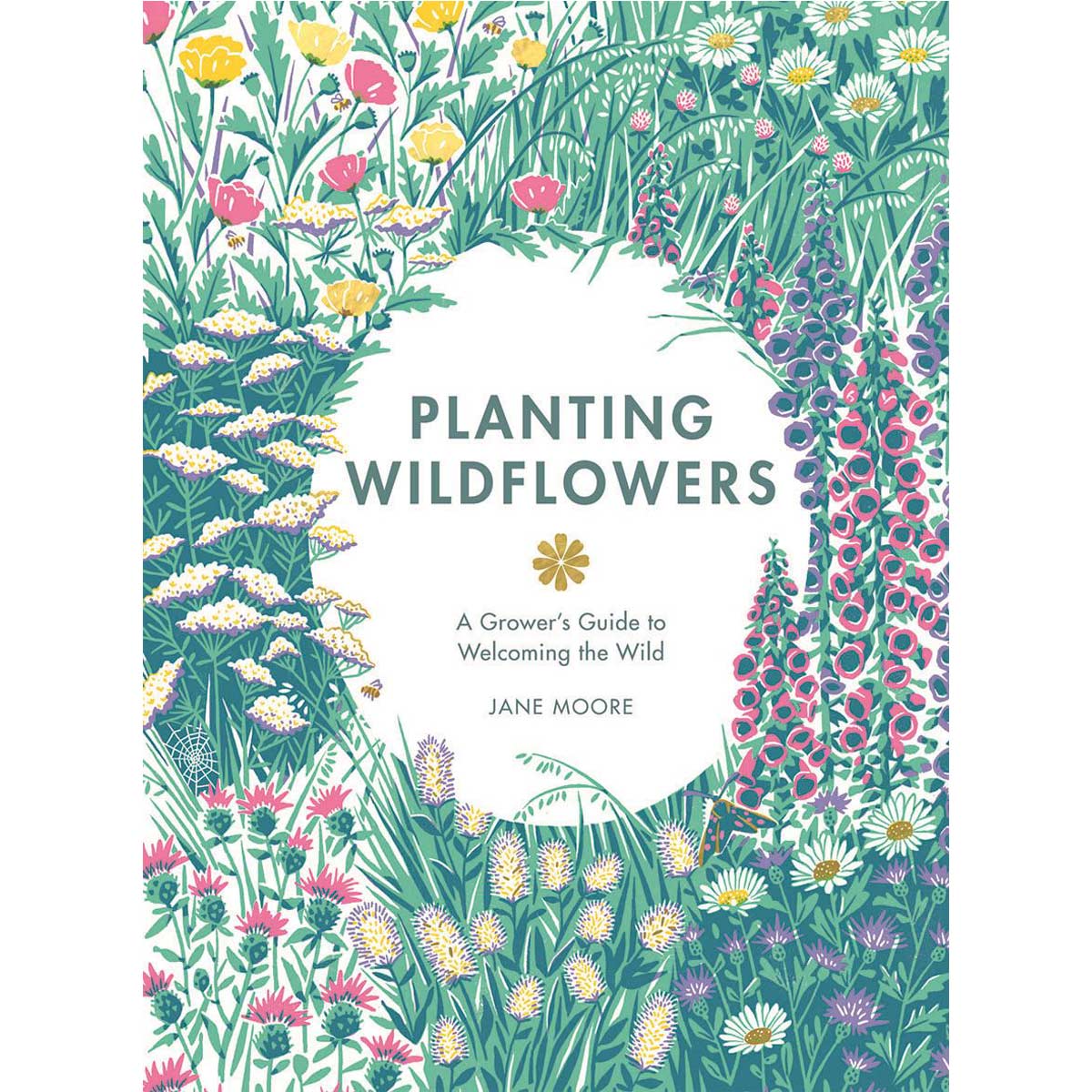 PLANTING WILDFLOWERS: A GROWERS GUIDE BY Jane Moore