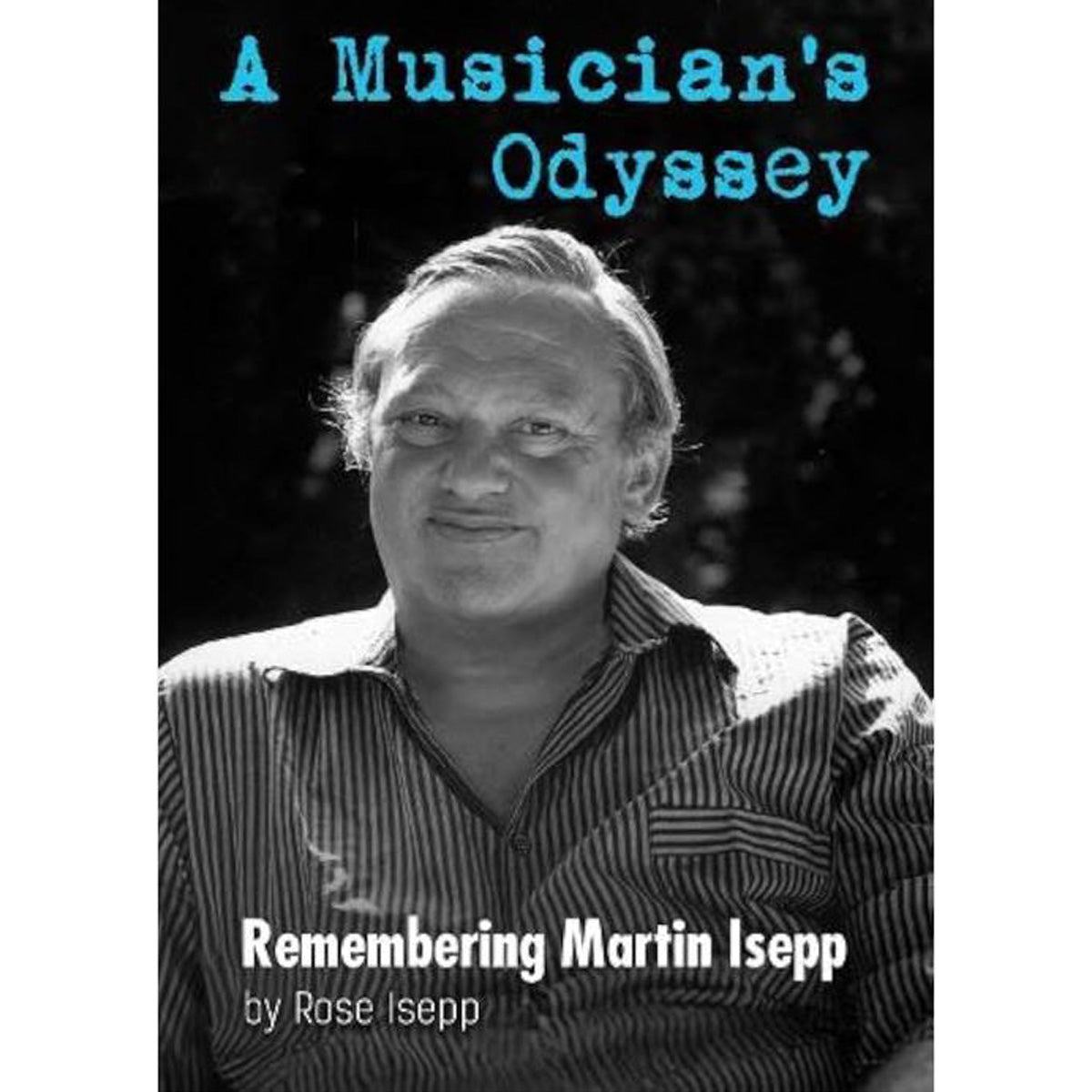 A Musician's Odyssey: Remembering Martin Isepp By Rose Isepp