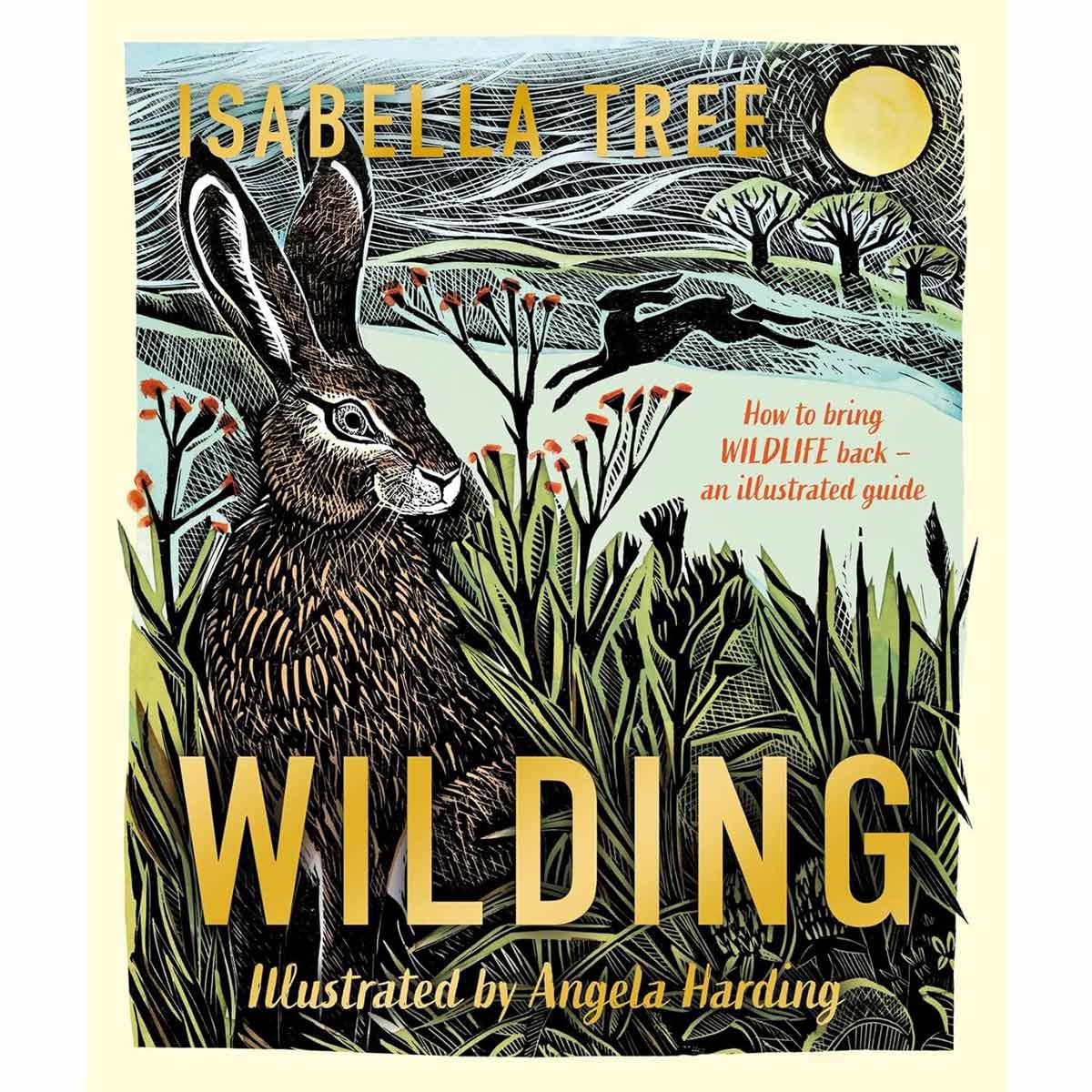 WILDING: HOW TO BRING WILDLIFE BACK By Isabella Tree & Angela Harding